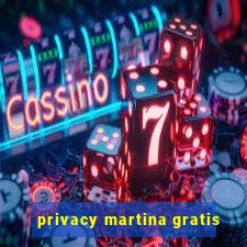 privacy martina gratis